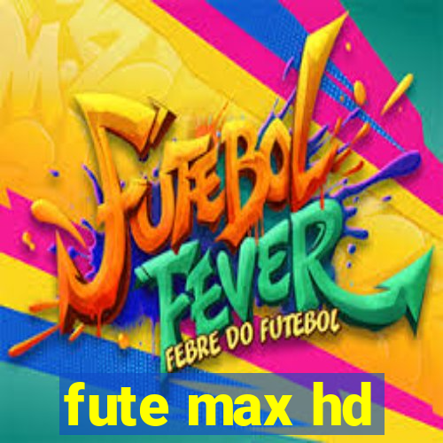 fute max hd